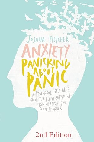 Anxiety: Panicking about Panic: A powerful, self-help guide for those suffering from an Anxiety or Panic Disorder (Panic Attacks, Panic Attack Book) Paperback – May 2, 2014