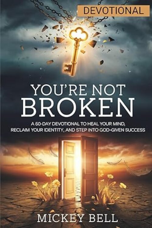 You’re Not Broken: A 60-Day Devotional to Heal Your Mind, Reclaim Your Identity, and Step Into God-Given Success Paperback – April 3, 2025